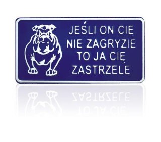 TABLICA 15*29CM JEŚLI ON CIĘ NIE ZAGRYZIE TO JA CIĘ ZASTRZ. UN